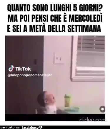 Quanto sono lunghi 5 giorni? Ma poi pensi che è mercoledì e sei a metà della settimana